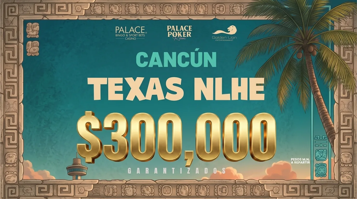 Казино Palace переносит свои действия в Канкун с еще MXN$300K GTD - CodigoPoker